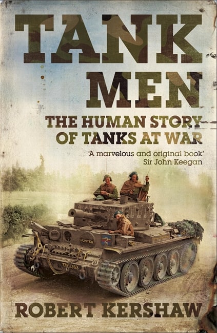 Tank Men: The Human Story of Tanks at War