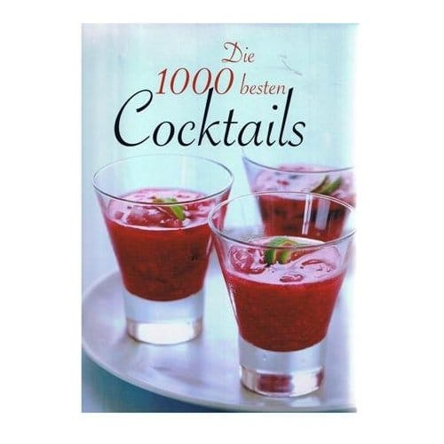 Die 1000 Besten Cocktails
