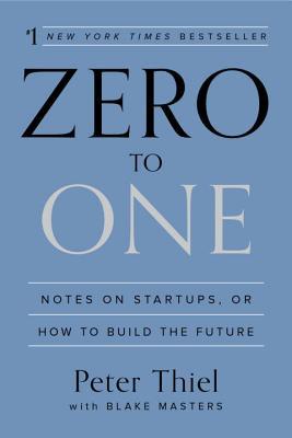 Zero to One: Notes on Startups, or How to Build the Future