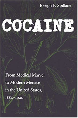 Cocaine: From Medical Marvel to Modern Menace in the United States, 1884-1920 (Studies in Industry and Society)