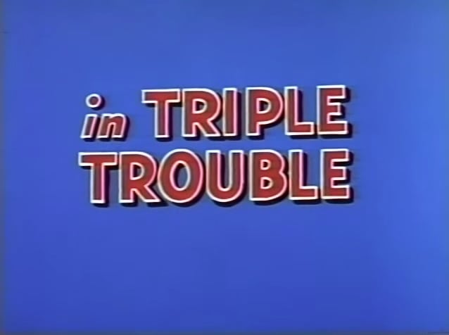 Triple Trouble