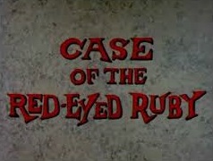 Case of the Red-Eyed Ruby