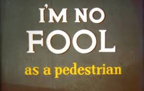 I'm No Fool as a Pedestrian I'm No Fool as a Pedestrian