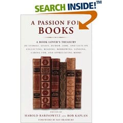 A Passion for Books: A Book Lover's Treasury of Stories, Essays, Humor, Lore, and Lists on Collecting, Reading, Borrowing, Lending, Caring for, and Appreciating Books