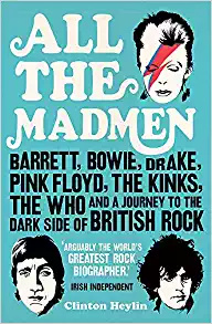 All the Madmen: Barrett, Bowie, Drake, the Floyd, The Kinks, The Who and the Journey to the Dark Side of English Rock