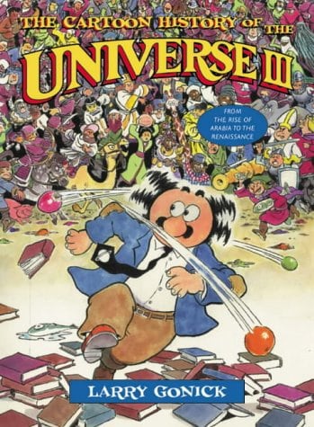 The Cartoon History of the Universe III: From the Rise of Arabia to the Renaissance (Cartoon History of the Modern World)