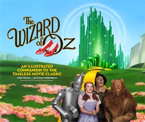 The Wizard of Oz: An Illustrated Companion to the Timeless Movie Classic