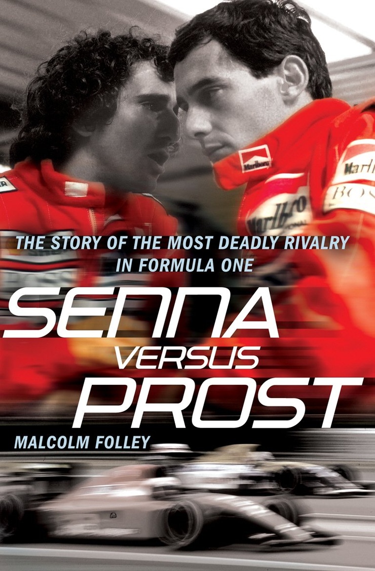 Senna Versus Prost: The Story of the Most Deadly Rivalry in Formula One Senna Versus Prost: The Story of the Most Deadly Rivalry in Formula One