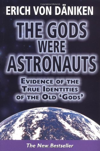 The Gods Were Astronauts!: Evidence of the True Identities of the Old Gods