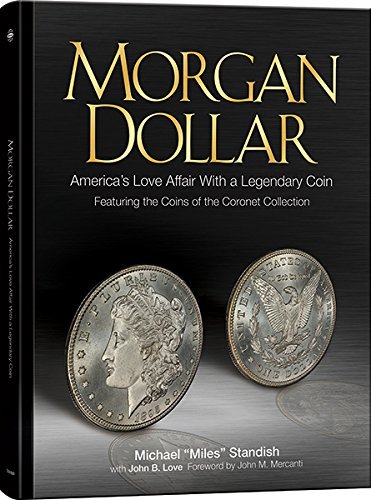 Morgan Dollar Americas Love Affair with a Legendary Coin Featuring the Coins of the Coronet Collection