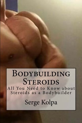 Bodybuilding Steroids: All You Need to Know about Steroids as a Bodybuilder