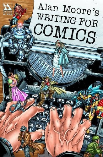 Alan Moore's Writing For Comics Volume 1