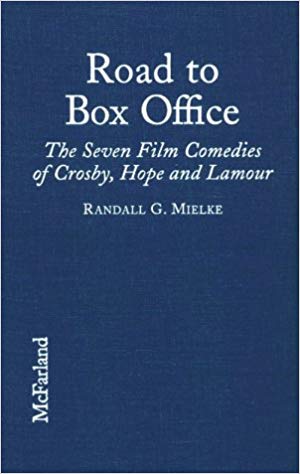 The Road to Box Office: The Seven Film Comedies of Bing Crosby, Bob Hope and Dorothy Lamour, 1940-1962