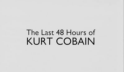 The Last 48 Hours of Kurt Cobain