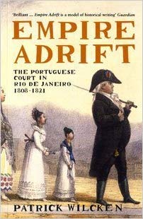 Empire Adrift: The Portuguese Court in Rio de Janeiro 1808-1821