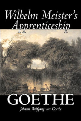 Wilhelm Meister's Apprenticeship: Johann Wolfgang von Goethe (Goethe: The Collected Works, Vol. 9)
