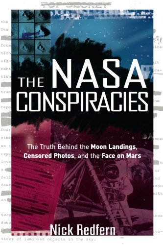 The NASA Conspiracies: The Truth Behind the Moon Landings, Censored Photos , and The Face on Mars The NASA Conspiracies: The Truth Behind the Moon Landings, Censored Photos , and The Face on Mars
