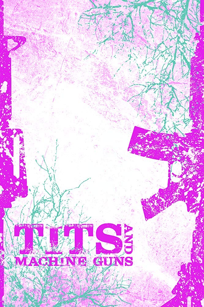 Tits and Machine Guns Tits and Machine Guns
