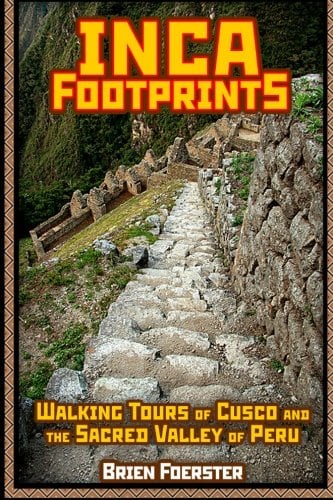 Inca Footprints: Walking Tours Of Cusco And The Sacred Valley Of Peru