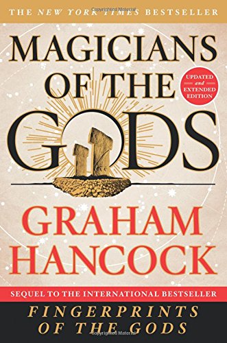 Magicians of the Gods: Updated and Expanded Edition - Sequel to the International Bestseller Fingerprints of the Gods Magicians of the Gods: Updated and Expanded Edition - Sequel to the International Bestseller Fingerprints of the Gods