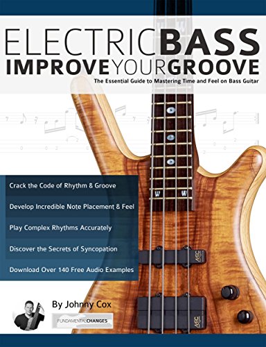 Electric Bass – Improve Your Groove: The Essential Guide to Mastering Time and Feel on Bass Guitar