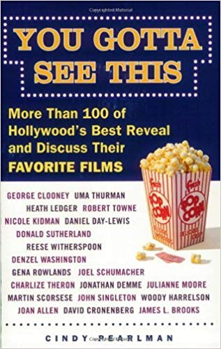 You Gotta See This: More Than 100 of Hollywood's Best Reveal and Discuss Their Favourite Films by Cindy Pearlman (26-Jul-2007) Paperback