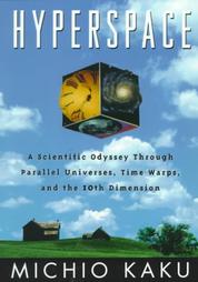 Hyperspace: A Scientific Odyssey Through Parallel Universes, Time Warps, and the 10th Dimension