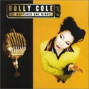 It Happened One Night by Holly Cole It Happened One Night by Holly Cole