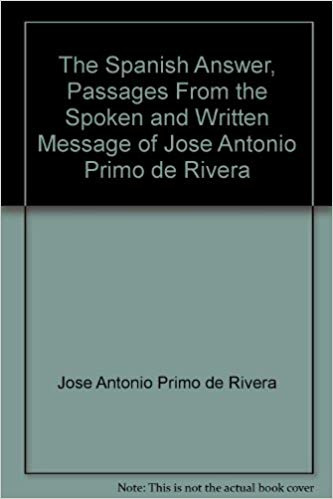 The Spanish Answer, Passages From the Spoken and Written Message of Jose Antonio Primo de Rivera