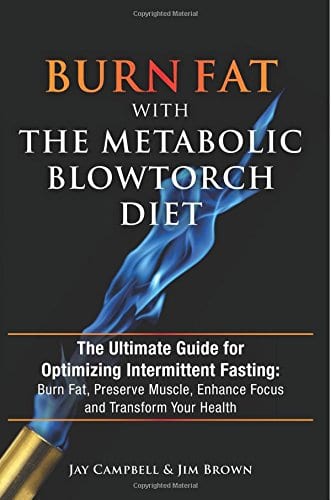 Burn Fat with The Metabolic Blowtorch Diet: The Ultimate Guide for Optimizing Intermittent Fasting: Burn Fat, Preserve Muscle, Enhance Focus and Transform Your Health