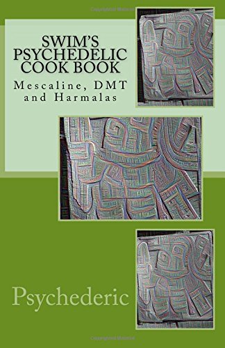 Swim's Psychedelic Cook Book: Mescaline, DMT and Harmalas