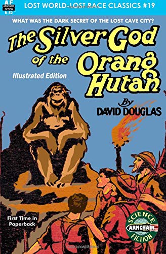 The Silver God of the Orang Hutan, Illustrated Edition (Lost World-Lost Race Classics) (Volume 19)