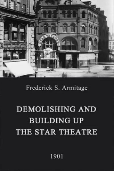 Demolishing and Building Up the Star Theatre (1901) Demolishing and Building Up the Star Theatre (1901)