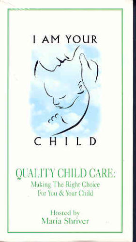 I Am Your Child: Quality Child Care - Making the Right Choice for You & Your Child