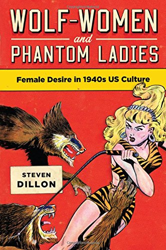 Wolf-Women and Phantom Ladies: Female Desire in 1940s US Culture (SUNY series in Feminist Criticism and Theory)