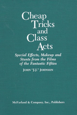 Cheap Tricks and Class Acts: Special Effects, Makeup and Stunts from the Fantastic Fifties