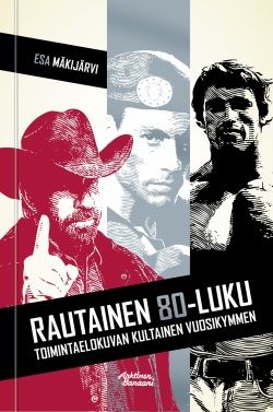 Rautainen 80-luku โ Toimintaelokuvan kultainen vuosikymmen Rautainen 80-luku โ Toimintaelokuvan kultainen vuosikymmen