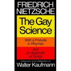 The Gay Science, with a prelude in rhymes and an appendix of songs. Translated, with commentary , by Walter Kaufmann
