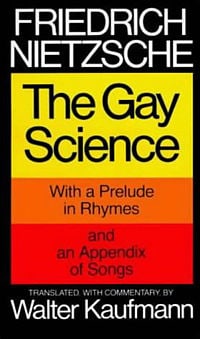 The Gay Science, with a prelude in rhymes and an appendix of songs. Translated, with commentary , by Walter Kaufmann