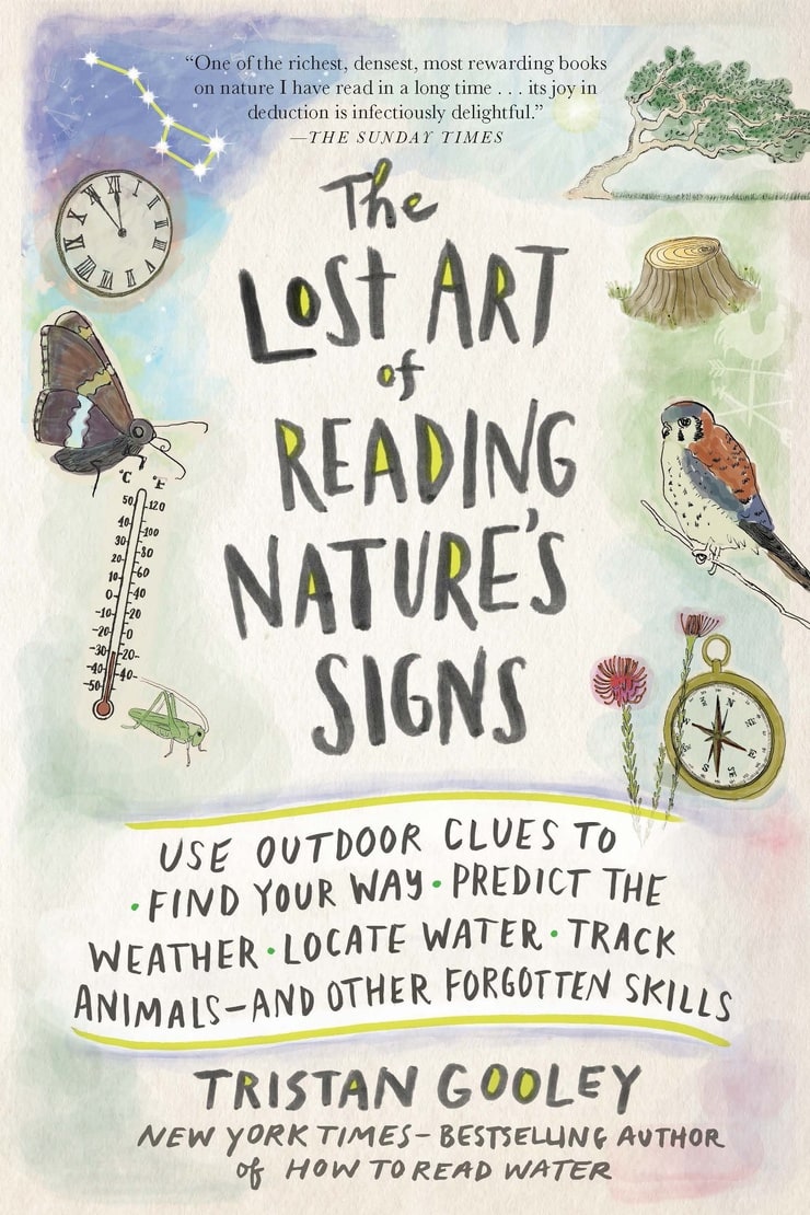 The Lost Art of Reading Nature's Signs: Use Outdoor Clues to Find Your Way, Predict the Weather, Locate Water, Track Animalsand Other Forgotten Skills