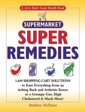 Supermarket Super Remedies: 1,649 Shopping Cart Solutions to Ease Everything from an Aching Back and Arthritic Knees to a Grumpy Gut & Much More! (Jerry Baker Good Health series)