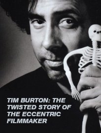 Tim Burton: Inside The Twisted Mind Of The Eccentric Filmmaker