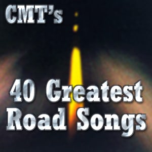 CMT's 40 Greatest Road Songs