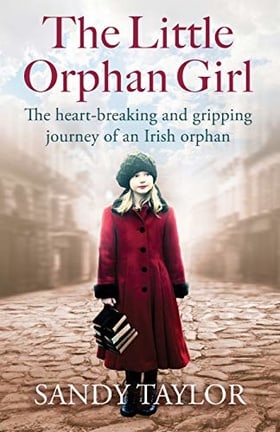 Little Orphan Girl: The Heartbreaking and Gripping Journey of an Irish Orphan