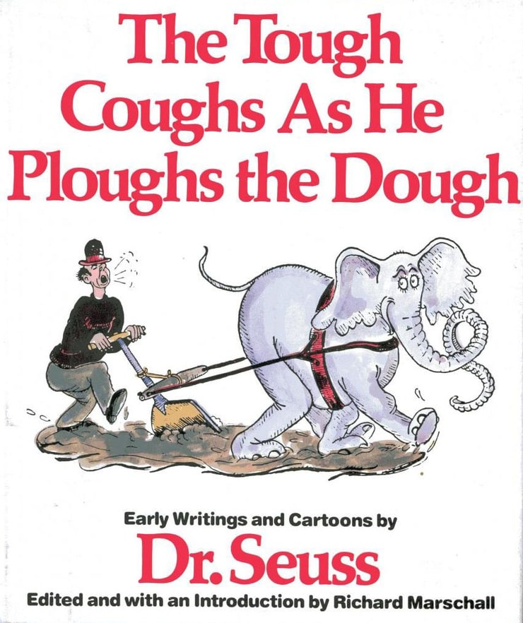 The Tough Coughs as he Ploughs the Dough: Early Writings and Cartoons by Dr. Seuss