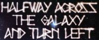 Halfway Across the Galaxy and Turn Left