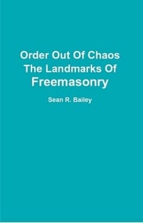 Order Out Of Chaos: The Landmarks Of Freemasonry