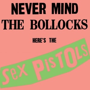 Never Mind the Bollocks, Here's the Sex Pistols Never Mind the Bollocks, Here's the Sex Pistols