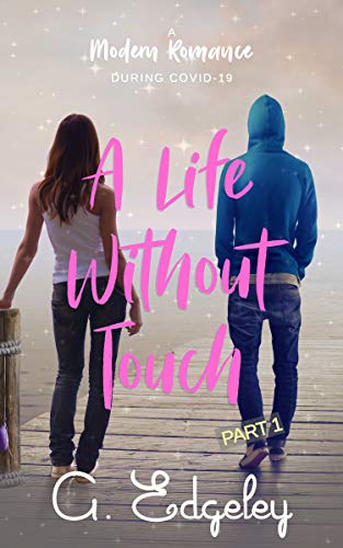 A Life Without Touch: A Modern Romance During Covid-19 (Covid-19 Modern Romance Book 1)