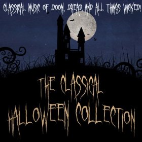 The Classical Halloween Collection - Classical Music of Doom, Dread and all things Wicked!